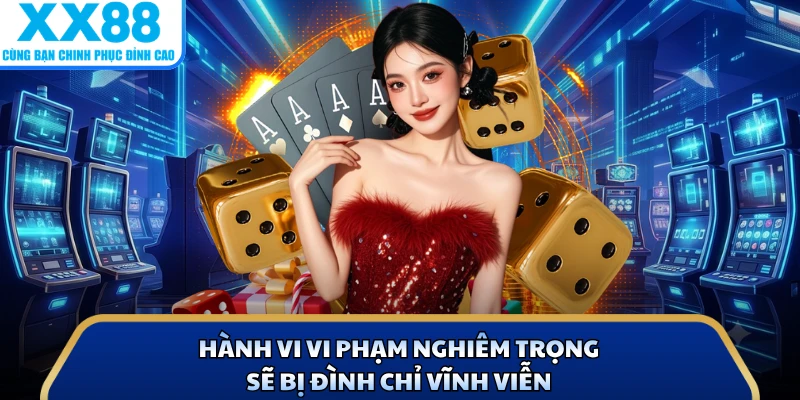 Chơi Có Trách Nhiệm Tại X88 - Quy Định Bạn Cần Biết 3 Hành vi vi phạm nghiêm trọng sẽ bị đình chỉ vĩnh viễn