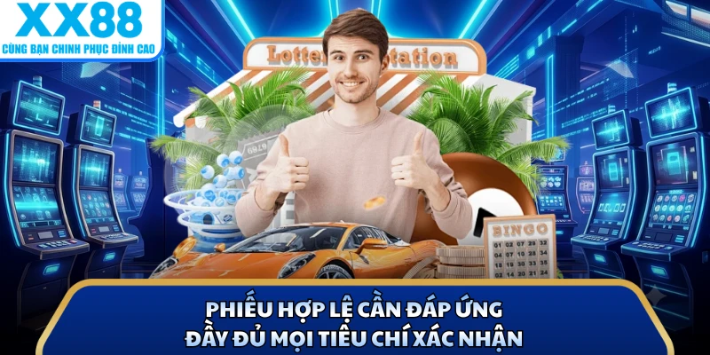 Phiếu hợp lệ cần đáp ứng đầy đủ mọi tiêu chí xác nhận